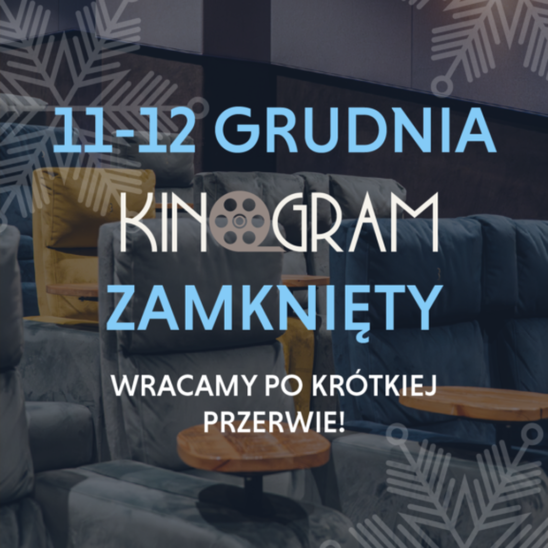 11 i 12 grudnia – Kinogram zamknięty